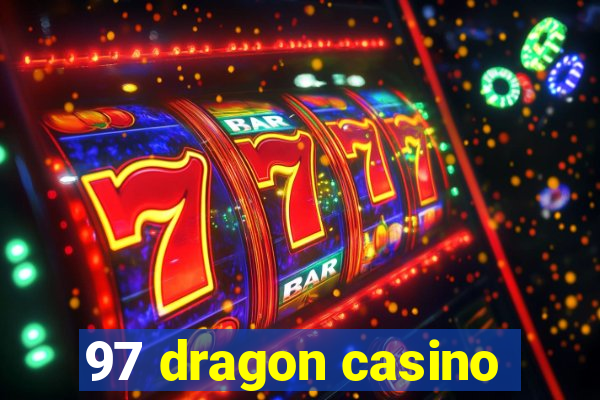 97 dragon casino